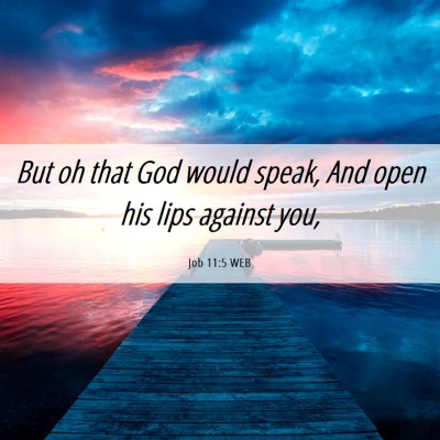 Picture 06 - Job 11:5 WEB - But oh that God would speak, And open his lips - Bible Verse Picture