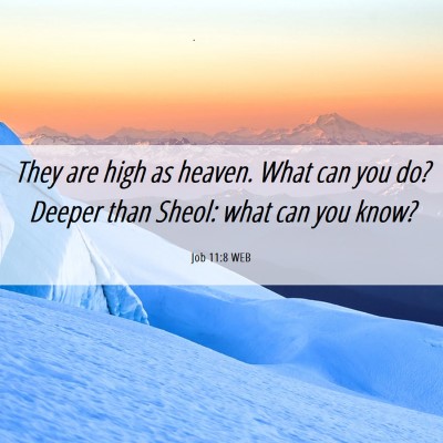 Picture 06 - Job 11:8 WEB - They are high as heaven. What can you do? Deeper - Bible Verse Picture