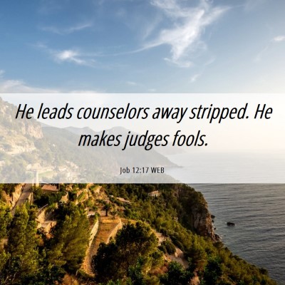 Picture 06 - Job 12:17 WEB - He leads counselors away stripped. He makes - Bible Verse Picture
