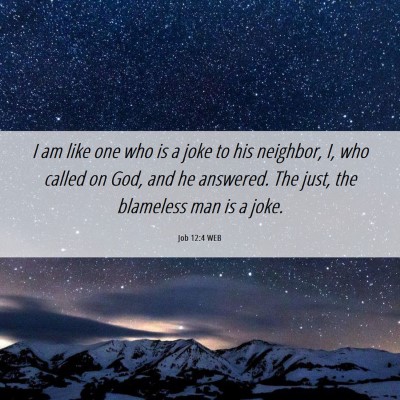Picture 06 - Job 12:4 WEB - I am like one who is a joke to his neighbor, I, - Bible Verse Picture