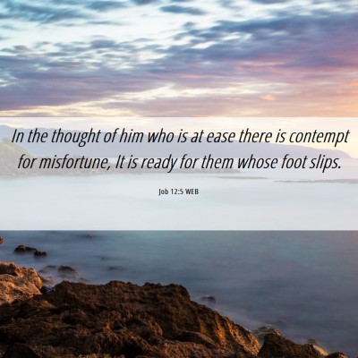 Picture 06 - Job 12:5 WEB - In the thought of him who is at ease there is - Bible Verse Picture
