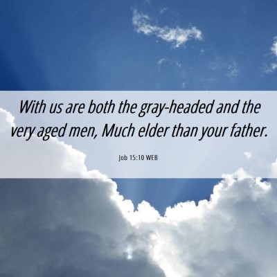 Picture 06 - Job 15:10 WEB - With us are both the gray-headed and the very - Bible Verse Picture