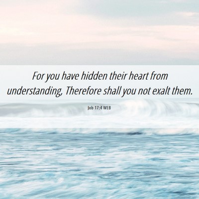 Picture 06 - Job 17:4 WEB - For you have hidden their heart from - Bible Verse Picture