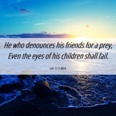 Picture 06 - Job 17:5 WEB - He who denounces his friends for a prey, Even the - Bible Verse Picture
