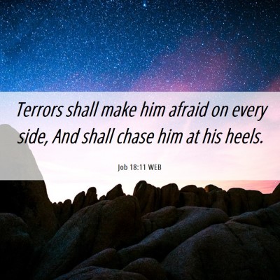 Picture 06 - Job 18:11 WEB - Terrors shall make him afraid on every side, And - Bible Verse Picture