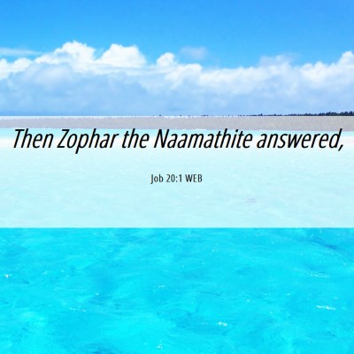 Picture 06 - Job 20:1 WEB - Then Zophar the Naamathite - Bible Verse Picture