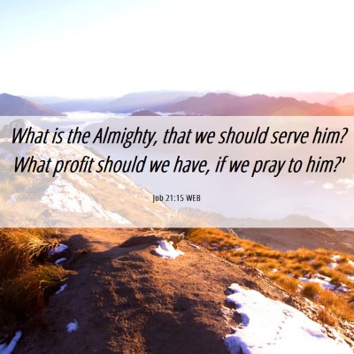 Picture 06 - Job 21:15 WEB - What is the Almighty, that we should serve him? - Bible Verse Picture