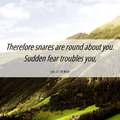 Picture 06 - Job 22:10 WEB - Therefore snares are round about you. Sudden fear - Bible Verse Picture