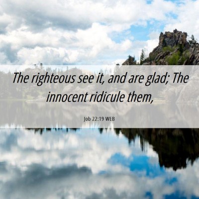 Picture 06 - Job 22:19 WEB - The righteous see it, and are glad; The innocent - Bible Verse Picture