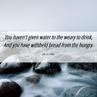 Picture 06 - Job 22:7 WEB - You haven't given water to the weary to drink, - Bible Verse Picture