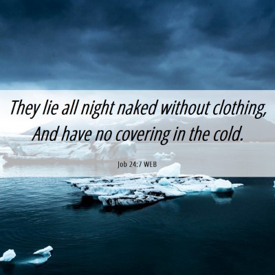 Picture 06 - Job 24:7 WEB - They lie all night naked without clothing, And - Bible Verse Picture