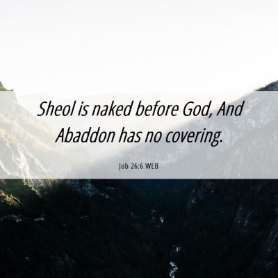Picture 06 - Job 26:6 WEB - Sheol is naked before God, And Abaddon has no - Bible Verse Picture
