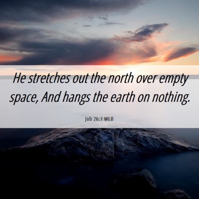 Picture 06 - Job 26:7 WEB - He stretches out the north over empty space, And - Bible Verse Picture