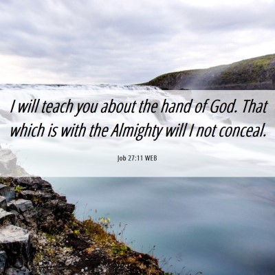 Picture 06 - Job 27:11 WEB - I will teach you about the hand of God. That - Bible Verse Picture