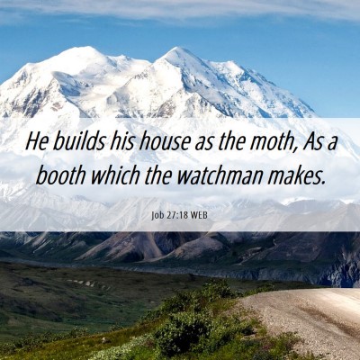 Picture 06 - Job 27:18 WEB - He builds his house as the moth, As a booth which - Bible Verse Picture