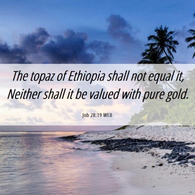 Picture 06 - Job 28:19 WEB - The topaz of Ethiopia shall not equal it, Neither - Bible Verse Picture