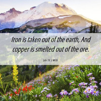 Picture 06 - Job 28:2 WEB - Iron is taken out of the earth, And copper is - Bible Verse Picture