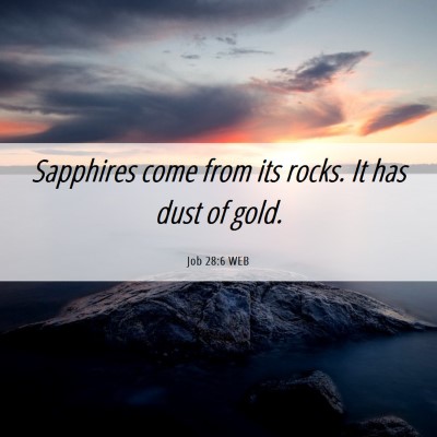 Picture 06 - Job 28:6 WEB - Sapphires come from its rocks. It has dust of - Bible Verse Picture
