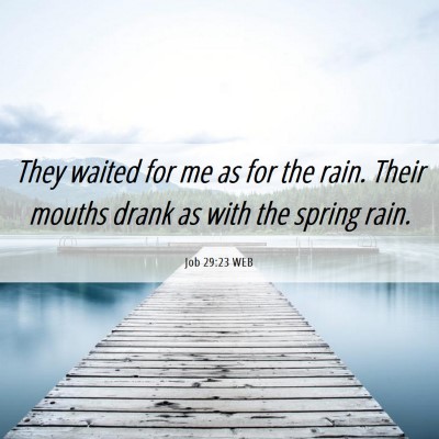 Picture 06 - Job 29:23 WEB - They waited for me as for the rain. Their mouths - Bible Verse Picture