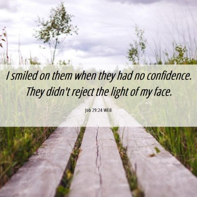 Picture 06 - Job 29:24 WEB - I smiled on them when they had no confidence. - Bible Verse Picture