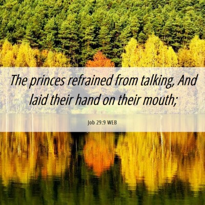 Picture 06 - Job 29:9 WEB - The princes refrained from talking, And laid - Bible Verse Picture