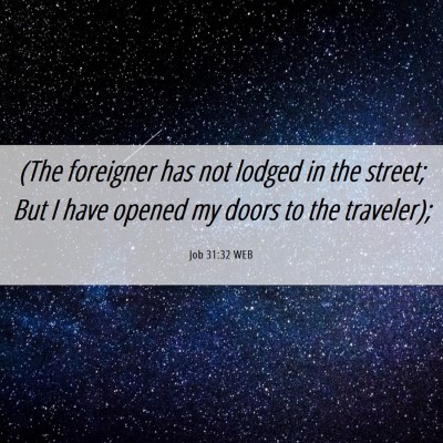 Picture 06 - Job 31:32 WEB - (The foreigner has not lodged in the street; But - Bible Verse Picture