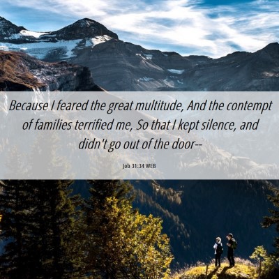Picture 06 - Job 31:34 WEB - Because I feared the great multitude, And the - Bible Verse Picture