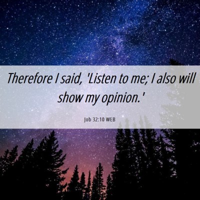 Picture 06 - Job 32:10 WEB - Therefore I said, 'Listen to me; I also will show - Bible Verse Picture