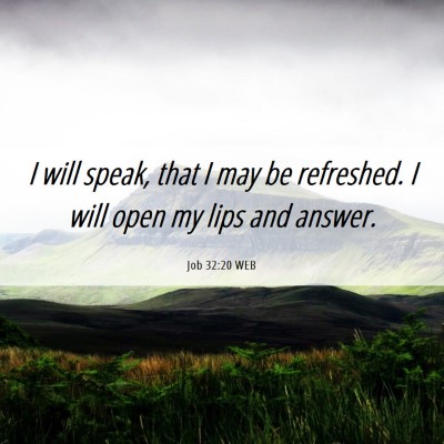Picture 06 - Job 32:20 WEB - I will speak, that I may be refreshed. I will - Bible Verse Picture