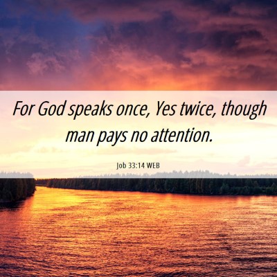 Picture 06 - Job 33:14 WEB - For God speaks once, Yes twice, though man pays - Bible Verse Picture