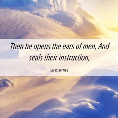 Picture 06 - Job 33:16 WEB - Then he opens the ears of men, And seals their - Bible Verse Picture