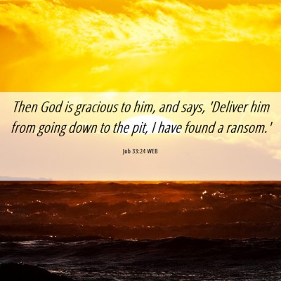 Picture 06 - Job 33:24 WEB - Then God is gracious to him, and says, 'Deliver - Bible Verse Picture