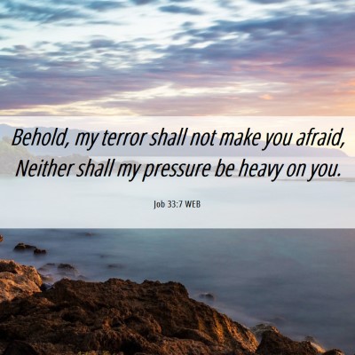 Picture 06 - Job 33:7 WEB - Behold, my terror shall not make you afraid, - Bible Verse Picture