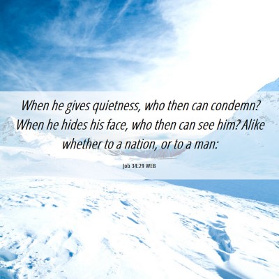 Picture 06 - Job 34:29 WEB - When he gives quietness, who then can condemn? - Bible Verse Picture