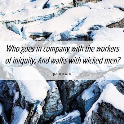 Picture 06 - Job 34:8 WEB - Who goes in company with the workers of iniquity, - Bible Verse Picture