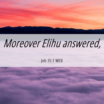 Picture 06 - Job 35:1 WEB - Moreover Elihu - Bible Verse Picture