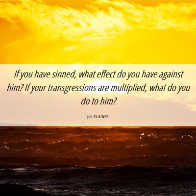 Picture 06 - Job 35:6 WEB - If you have sinned, what effect do you have - Bible Verse Picture