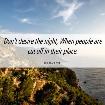 Picture 06 - Job 36:20 WEB - Don't desire the night, When people are cut off - Bible Verse Picture