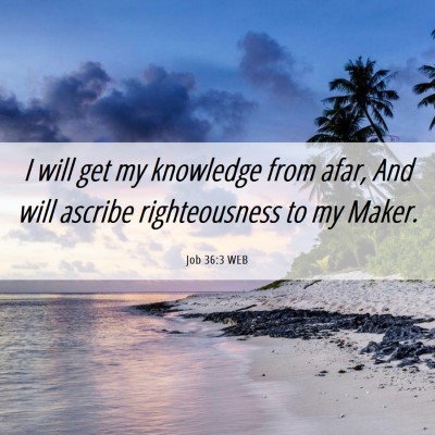 Picture 06 - Job 36:3 WEB - I will get my knowledge from afar, And will - Bible Verse Picture