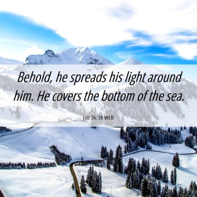 Picture 06 - Job 36:30 WEB - Behold, he spreads his light around him. He - Bible Verse Picture