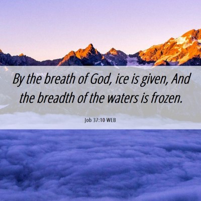 Picture 06 - Job 37:10 WEB - By the breath of God, ice is given, And the - Bible Verse Picture