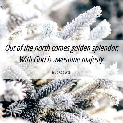 Picture 06 - Job 37:22 WEB - Out of the north comes golden splendor; With God - Bible Verse Picture