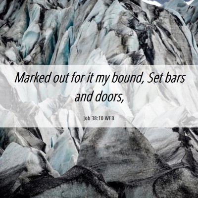 Picture 06 - Job 38:10 WEB - Marked out for it my bound, Set bars and - Bible Verse Picture