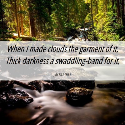 Picture 06 - Job 38:9 WEB - When I made clouds the garment of it, Thick - Bible Verse Picture