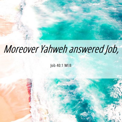 Picture 06 - Job 40:1 WEB - Moreover Yahweh answered - Bible Verse Picture