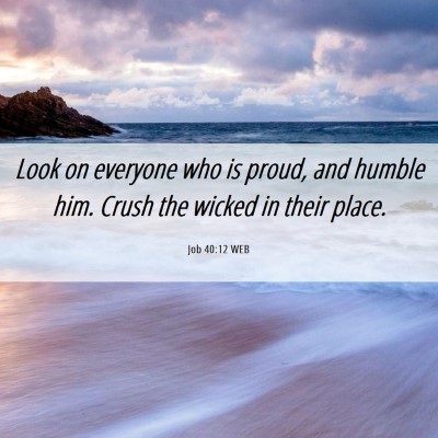 Picture 06 - Job 40:12 WEB - Look on everyone who is proud, and humble him. - Bible Verse Picture