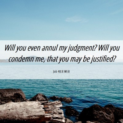 Picture 06 - Job 40:8 WEB - Will you even annul my judgment? Will you condemn - Bible Verse Picture