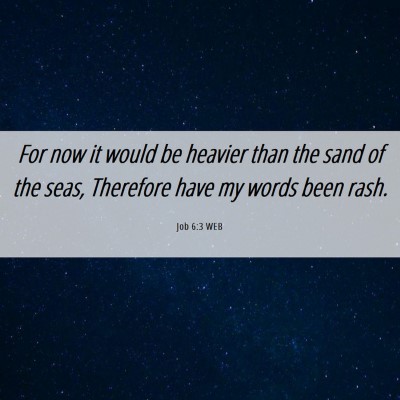 Picture 06 - Job 6:3 WEB - For now it would be heavier than the sand of the - Bible Verse Picture