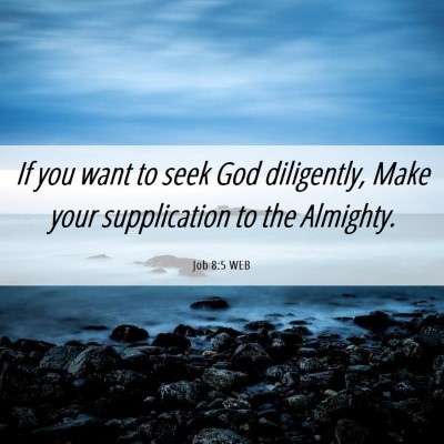 Picture 06 - Job 8:5 WEB - If you want to seek God diligently, Make your - Bible Verse Picture