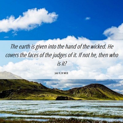Picture 06 - Job 9:24 WEB - The earth is given into the hand of the wicked. - Bible Verse Picture